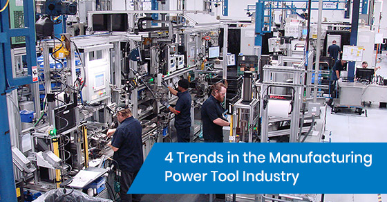 4 Trends in the Manufacturing Power Tool Industry